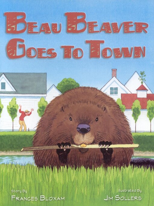 Title details for Beau Beaver Goes to Town by Frances Bloxam - Available